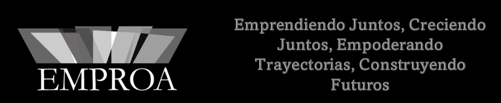 EMPROA Abriendo Juntos, Creciendo Juntos, Empoderando Trayectorias, Construyendo Futuros